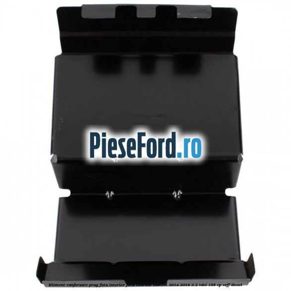Element ranforsare prag fata interior Ford Tourneo Custom 2014-2018 2.2 TDCi 155 cp Element ranforsare prag fata interior Ford Tourneo Custom 2014-2018 2.2 TDCi 155 cp CVFF diesel