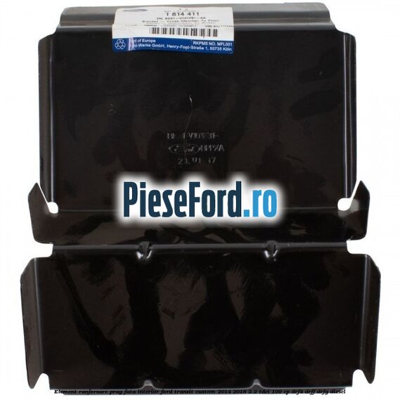 Element ranforsare prag fata interior Ford Transit Custom 2014-2018 2.2 TDCi 100 cp DRF4, DRFF, DRFG diesel