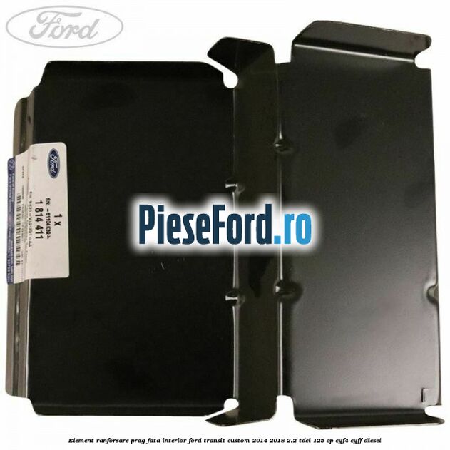 Element ranforsare prag fata interior Ford Transit Custom 2014-2018 2.2 TDCi 125 cp CYF4, CYFF diesel