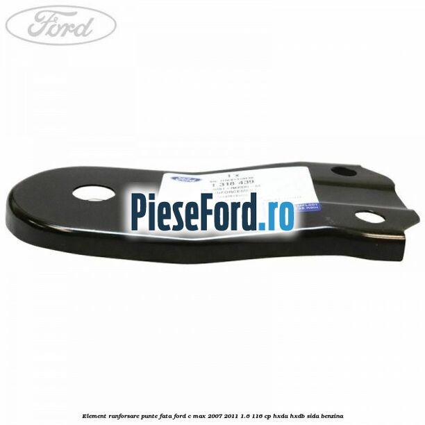 Element ranforsare punte fata Ford C-Max 2007-2011 1.6 116 cp HXDA, HXDB, SIDA benzina