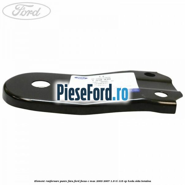 Element ranforsare punte fata Ford Focus C-Max 2003-2007 1.6 Ti 115 cp HXDA, SIDA benzina