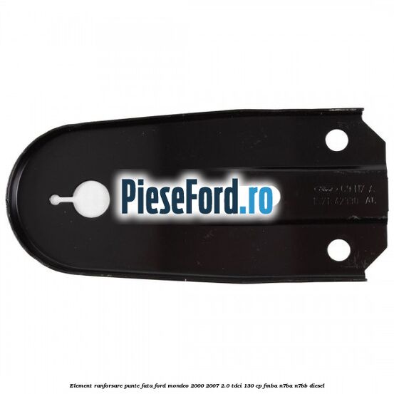 Element ranforsare punte fata Ford Mondeo 2000-2007 2.0 TDCi 130 cp FMBA, N7BA, N7BB diesel