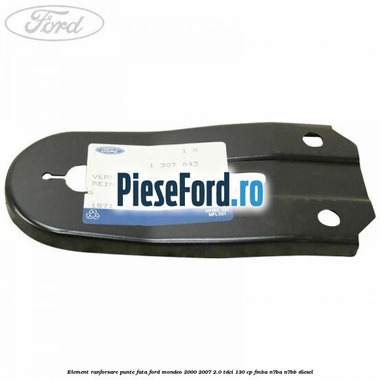 Element ranforsare punte fata Ford Mondeo 2000-2007 2.0 TDCi 130 cp FMBA, N7BA, N7BB diesel