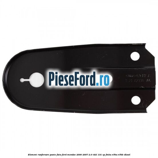 Element ranforsare punte fata Ford Mondeo 2000-2007 2.0 TDCi 131 cp FMBA, N7BA, N7BB diesel
