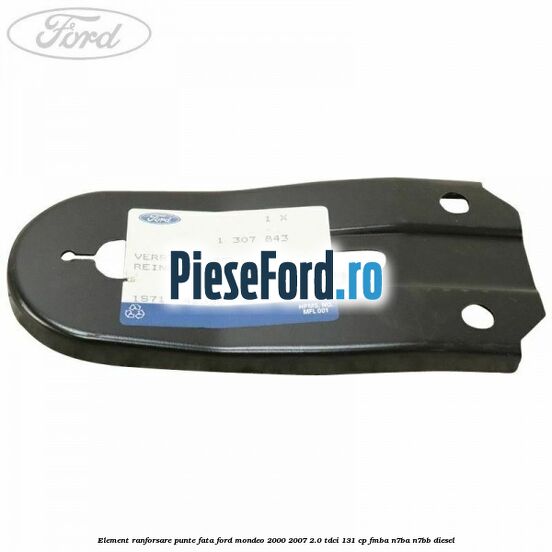 Element ranforsare punte fata Ford Mondeo 2000-2007 2.0 TDCi 131 cp FMBA, N7BA, N7BB diesel