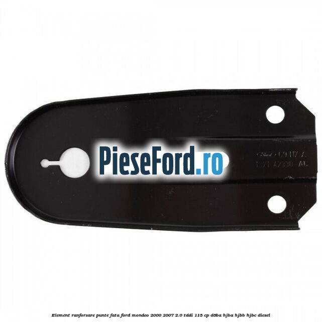 Element ranforsare punte fata Ford Mondeo 2000-2007 2.0 TDDI 115 cp Element ranforsare punte fata Ford Mondeo 2000-2007 2.0 TDDI 115 cp D6BA, HJBA, HJBB, HJBC diesel