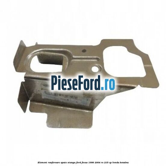 Element ranforsare spate stanga Ford Focus 1998-2004 RS 215 cp HMDA benzina