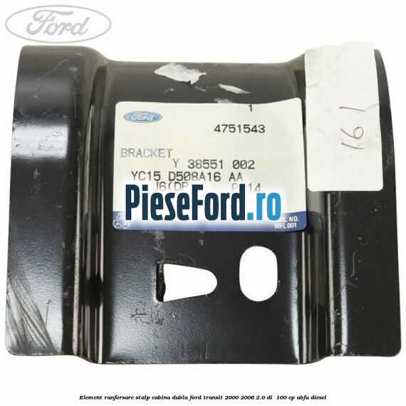 Element ranforsare stalp cabina dubla Ford Transit 2000-2006 2.0 DI  100 cp ABFA diesel