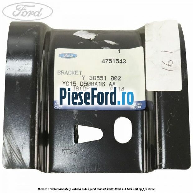 Element ranforsare stalp cabina dubla Ford Transit 2000-2006 2.0 TDCi 125 cp FIFA diesel