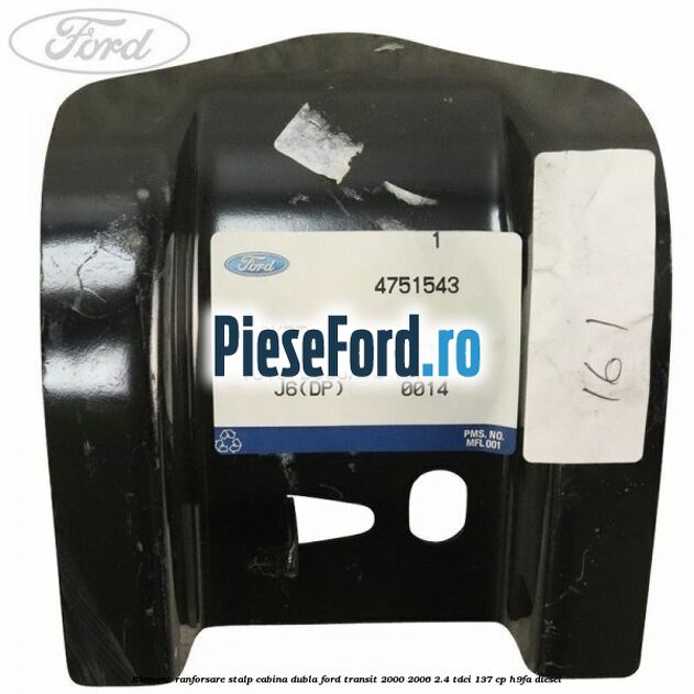 Element ranforsare stalp cabina dubla Ford Transit 2000-2006 2.4 TDCi 137 cp H9FA diesel