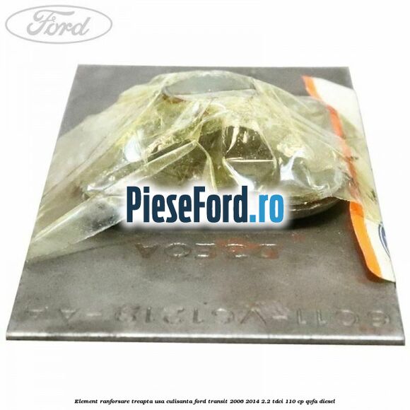 Element ranforsare treapta usa culisanta Ford Transit 2006-2014 2.2 TDCi 110 cp QVFA diesel