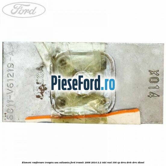 Element ranforsare treapta usa culisanta Ford Transit 2006-2014 2.2 TDCi RWD 100 cp DRRA, DRRB, DRRC diesel