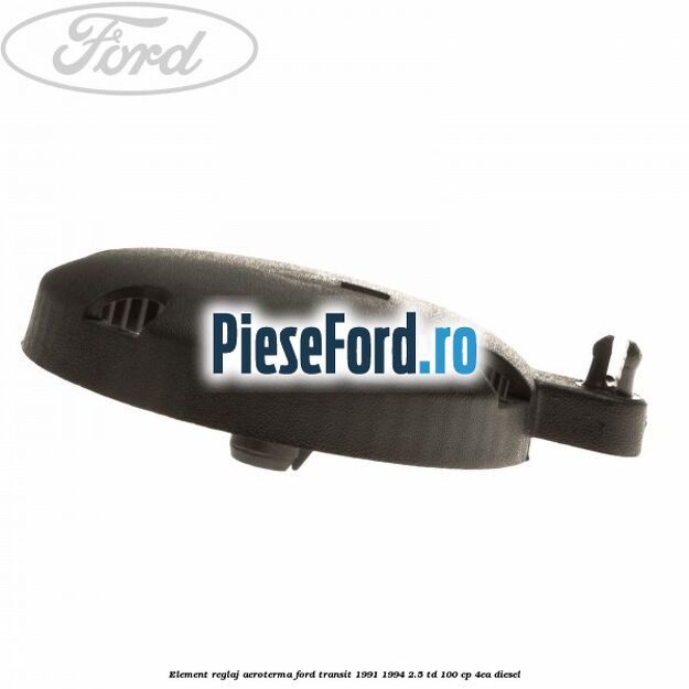 Element reglaj aeroterma Ford Transit 1991-1994 2.5 TD 100 cp 4EA diesel