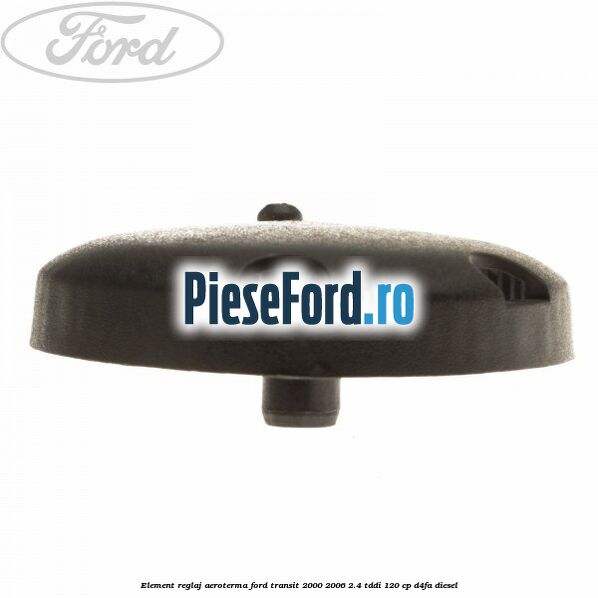 Element reglaj aeroterma Ford Transit 2000-2006 2.4 TDdi 120 cp Element reglaj aeroterma Ford Transit 2000-2006 2.4 TDdi 120 cp D4FA diesel