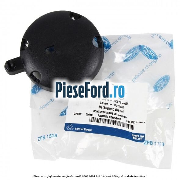 Element reglaj aeroterma Ford Transit 2006-2014 2.2 TDCi RWD 100 cp DRRA, DRRB, DRRC diesel