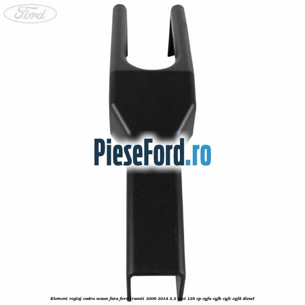 Element reglaj cadru scaun fata Ford Transit 2006-2014 2.2 TDCi 125 cp CYFA, CYFB, CYFC, CYFD diesel