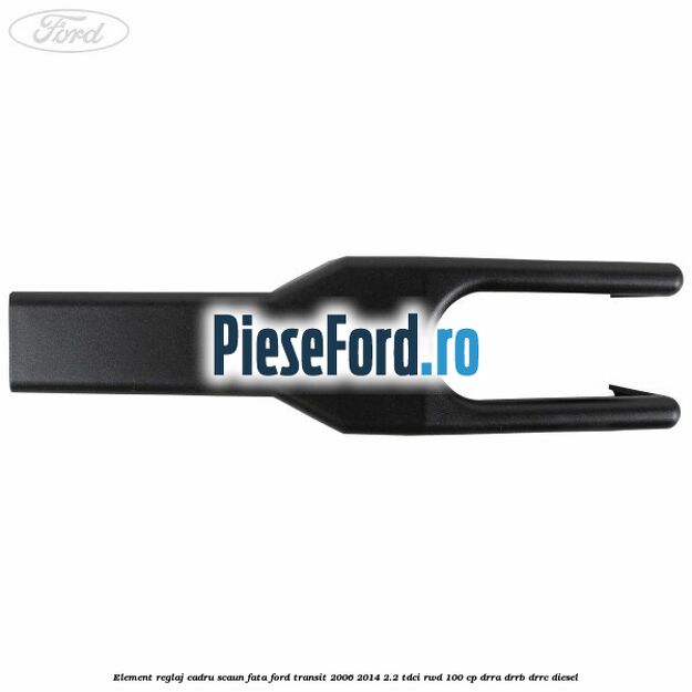 Element reglaj cadru scaun fata Ford Transit 2006-2014 2.2 TDCi RWD 100 cp DRRA, DRRB, DRRC diesel