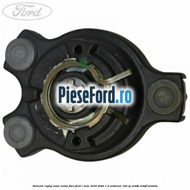 Element reglaj sezut scaun fata Ford C-Max 2016-2020 1.5 EcoBoost 150 cp Element reglaj sezut scaun fata Ford C-Max 2016-2020 1.5 EcoBoost 150 cp M8DB, M8DF benzina