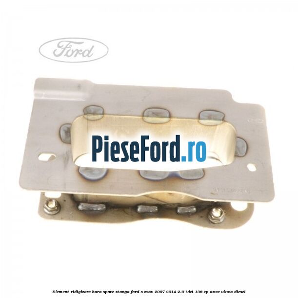 Element ridigizare bara spate stanga Ford S-Max 2007-2014 2.0 TDCi 136 cp AZWC, UKWA diesel