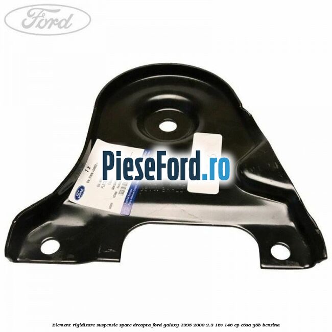 Element rigidizare suspensie spate dreapta Ford Galaxy 1995-2000 2.3 16V 146 cp Element rigidizare suspensie spate dreapta Ford Galaxy 1995-2000 2.3 16V 146 cp E5SA, Y5B benzina