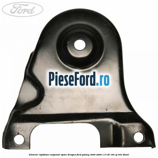 Element rigidizare suspensie spate dreapta Ford Galaxy 2000-2006 1.9 TDI 150 cp BTB diesel