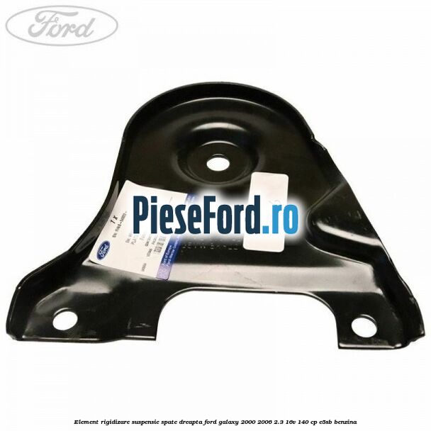 Element rigidizare suspensie spate dreapta Ford Galaxy 2000-2006 2.3 16V 140 cp E5SB benzina