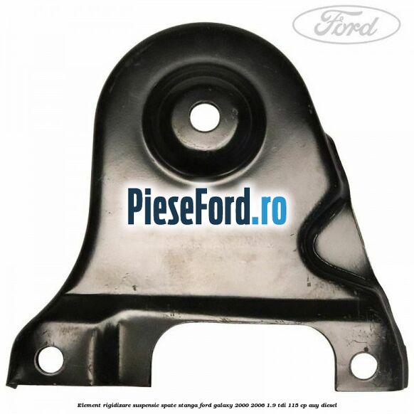 Element rigidizare suspensie spate stanga Ford Galaxy 2000-2006 1.9 TDI 115 cp AUY diesel