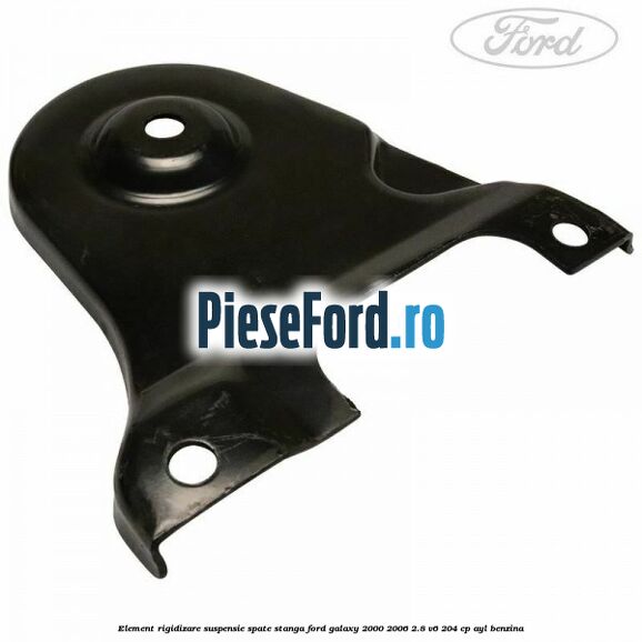 Element rigidizare suspensie spate stanga Ford Galaxy 2000-2006 2.8 V6 204 cp Element rigidizare suspensie spate stanga Ford Galaxy 2000-2006 2.8 V6 204 cp AYL benzina