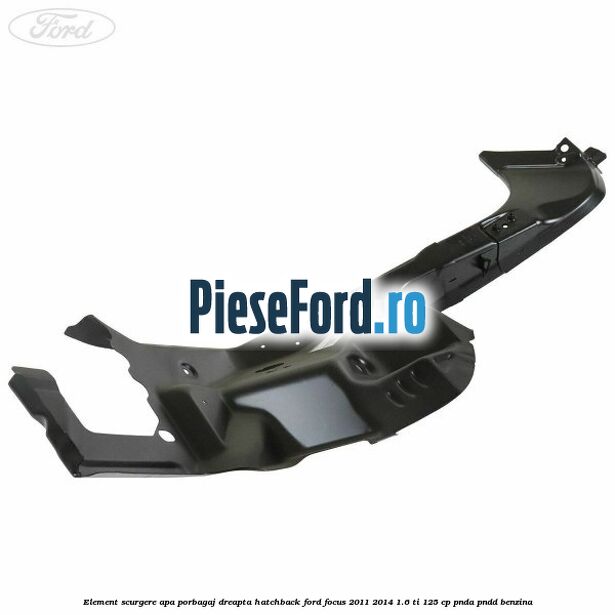 Element scurgere apa porbagaj dreapta hatchback Ford Focus 2011-2014 1.6 Ti 125 cp PNDA, PNDD benzina