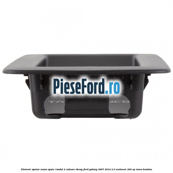 Element spatar scaun spate randul 2 culoare ebony Ford Galaxy 2007-2014 2.0 EcoBoost 203 cp TNWA benzina