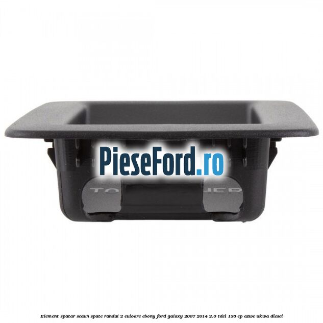 Element spatar scaun spate randul 2 culoare ebony Ford Galaxy 2007-2014 2.0 TDCi 136 cp Element spatar scaun spate randul 2 culoare ebony Ford Galaxy 2007-2014 2.0 TDCi 136 cp AZWC, UKWA diesel