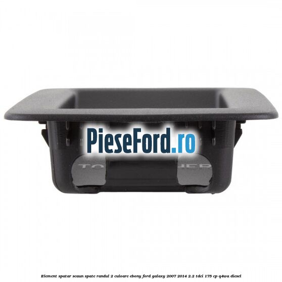 Element spatar scaun spate randul 2 culoare ebony Ford Galaxy 2007-2014 2.2 TDCi 175 cp Element spatar scaun spate randul 2 culoare ebony Ford Galaxy 2007-2014 2.2 TDCi 175 cp Q4WA diesel