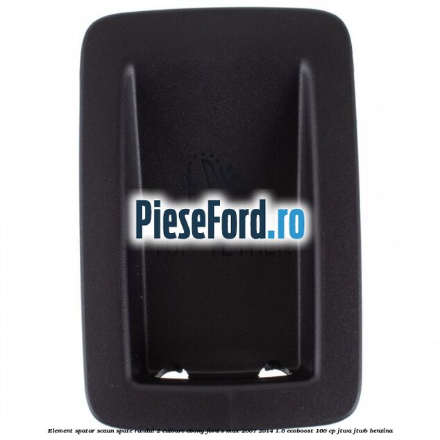 Element spatar scaun spate randul 2 culoare ebony Ford S-Max 2007-2014 1.6 EcoBoost 160 cp JTWA, JTWB benzina