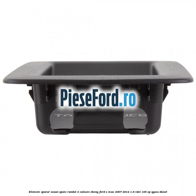 Element spatar scaun spate randul 2 culoare ebony Ford S-Max 2007-2014 1.8 TDCi 125 cp Element spatar scaun spate randul 2 culoare ebony Ford S-Max 2007-2014 1.8 TDCi 125 cp QYWA diesel