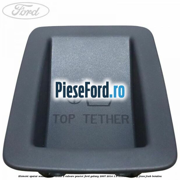 Element spatar scaun spate randul 2 culoare pewter Ford Galaxy 2007-2014 1.6 EcoBoost 160 cp JTWA, JTWB benzina