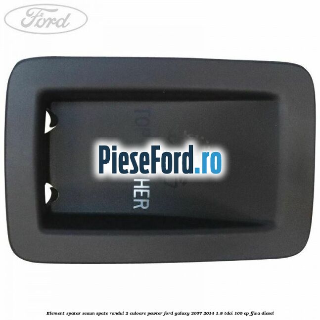 Element spatar scaun spate randul 2 culoare pewter Ford Galaxy 2007-2014 1.8 TDCi 100 cp Element spatar scaun spate randul 2 culoare pewter Ford Galaxy 2007-2014 1.8 TDCi 100 cp FFWA diesel