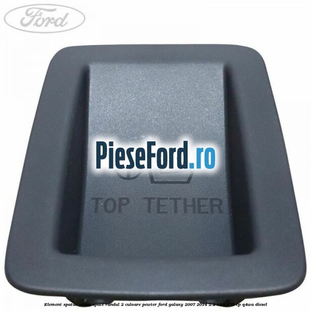 Element spatar scaun spate randul 2 culoare pewter Ford Galaxy 2007-2014 2.2 TDCi 175 cp Element spatar scaun spate randul 2 culoare pewter Ford Galaxy 2007-2014 2.2 TDCi 175 cp Q4WA diesel