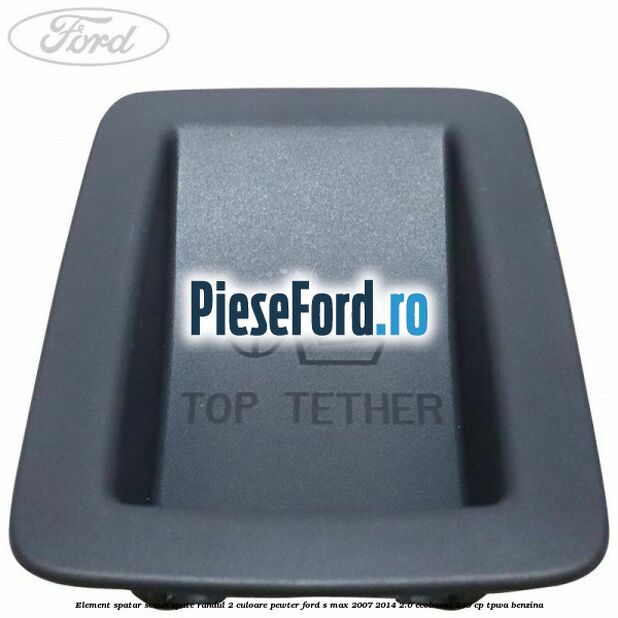 Element spatar scaun spate randul 2 culoare pewter Ford S-Max 2007-2014 2.0 EcoBoost 240 cp TPWA benzina