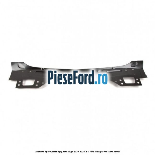 Element spate portbagaj Ford Edge 2016-2018 2.0 TDCi 180 cp T8CC, T8CM diesel
