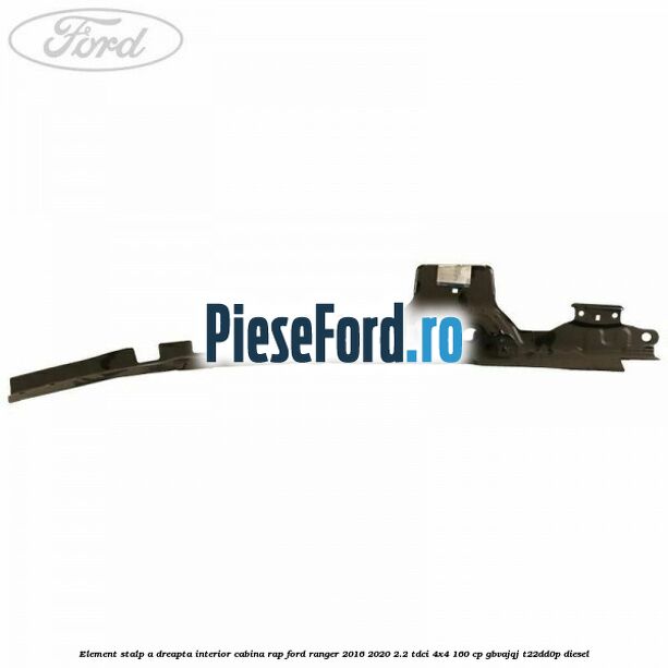 Element stalp A dreapta interior cabina RAP Ford Ranger 2016-2020 2.2 TDCi 4x4 160 cp Element stalp A dreapta interior cabina RAP Ford Ranger 2016-2020 2.2 TDCi 4x4 160 cp GBVAJQJ, T22DD0P diesel