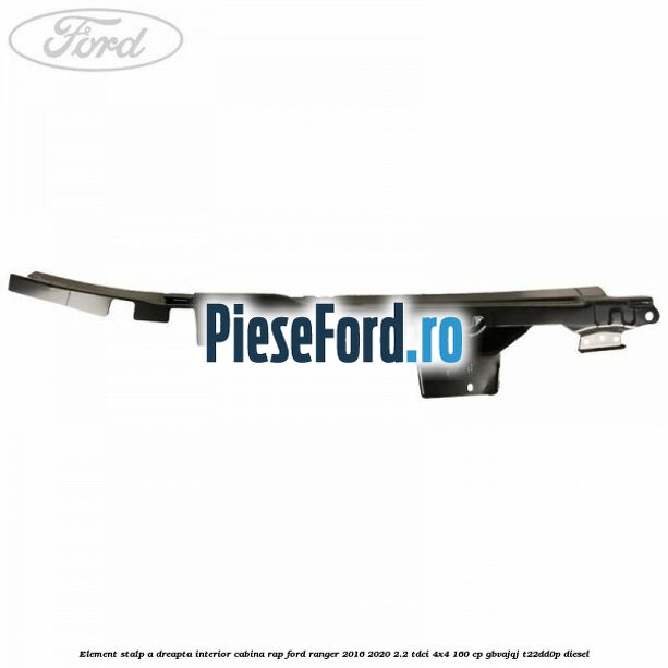 Element stalp A dreapta interior cabina RAP Ford Ranger 2016-2020 2.2 TDCi 4x4 160 cp Element stalp A dreapta interior cabina RAP Ford Ranger 2016-2020 2.2 TDCi 4x4 160 cp GBVAJQJ, T22DD0P diesel