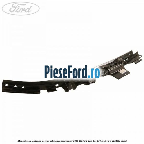 Element stalp A stanga interior cabina RAP Ford Ranger 2016-2020 2.2 TDCi 4x4 160 cp
