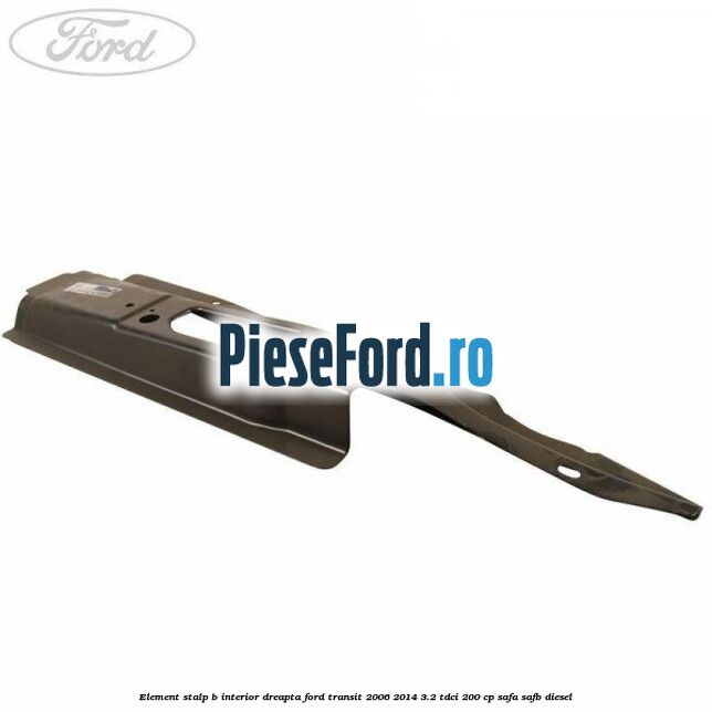 Element stalp B interior dreapta Ford Transit 2006-2014 3.2 TDCi 200 cp SAFA, SAFB diesel
