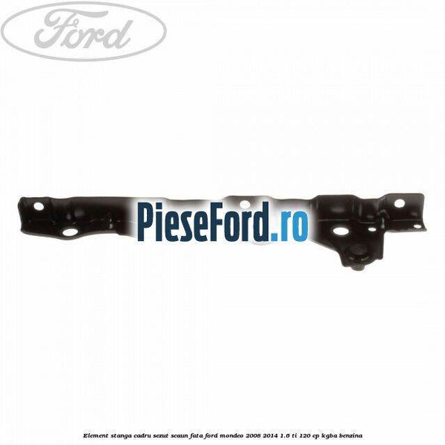 Element stanga cadru sezut scaun fata Ford Mondeo 2008-2014 1.6 Ti 120 cp Element stanga cadru sezut scaun fata Ford Mondeo 2008-2014 1.6 Ti 120 cp KGBA benzina