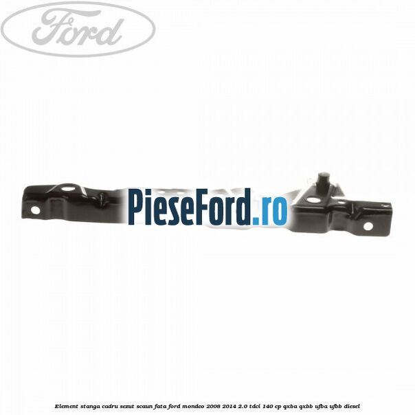 Element stanga cadru sezut scaun fata Ford Mondeo 2008-2014 2.0 TDCi 140 cp QXBA, QXBB, UFBA, UFBB diesel