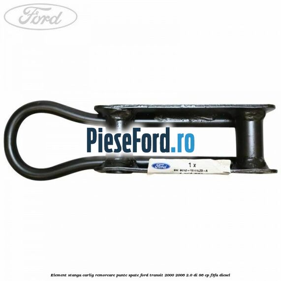 Element stanga carlig remorcare punte spate Ford Transit 2000-2006 2.0 DI 86 cp F3FA diesel