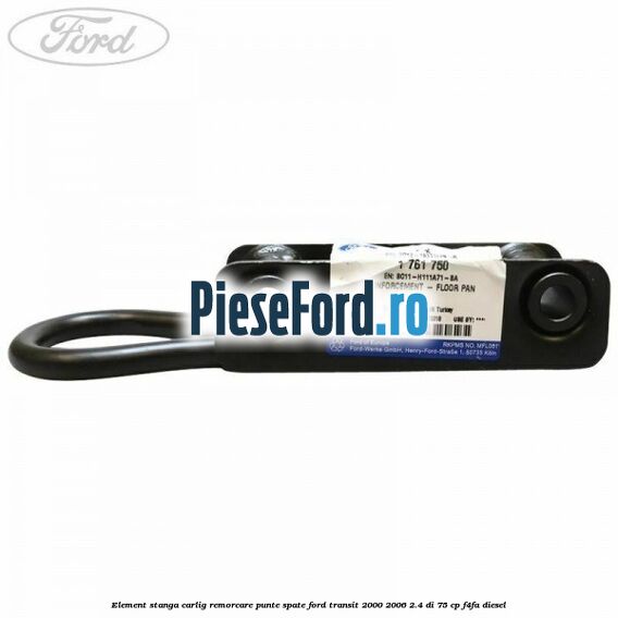 Element stanga carlig remorcare punte spate Ford Transit 2000-2006 2.4 DI 75 cp Element stanga carlig remorcare punte spate Ford Transit 2000-2006 2.4 DI 75 cp F4FA diesel