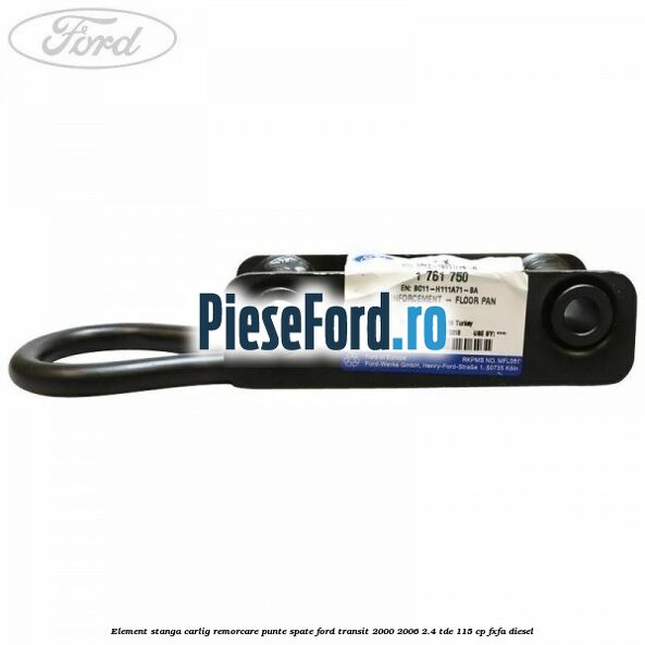 Element stanga carlig remorcare punte spate Ford Transit 2000-2006 2.4 TDE 115 cp FXFA diesel