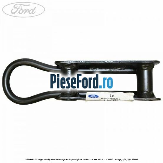 Element stanga carlig remorcare punte spate Ford Transit 2006-2014 2.4 TDCi 115 cp JXFA, JXFC diesel