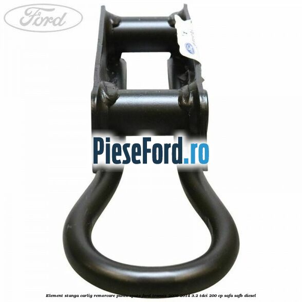 Element stanga carlig remorcare punte spate Ford Transit 2006-2014 3.2 TDCi 200 cp SAFA, SAFB diesel
